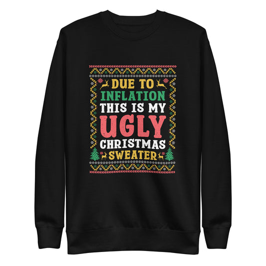 Due To Inflation This Is My Ugly Christmas Sweater, Funny Christmas 2023, Trendy Christmas Sweater For Men Women, Xmas Day Sweatshirt